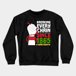 Juneteenth Breaking Every Chain Since 1865 Freedom Day Crewneck Sweatshirt